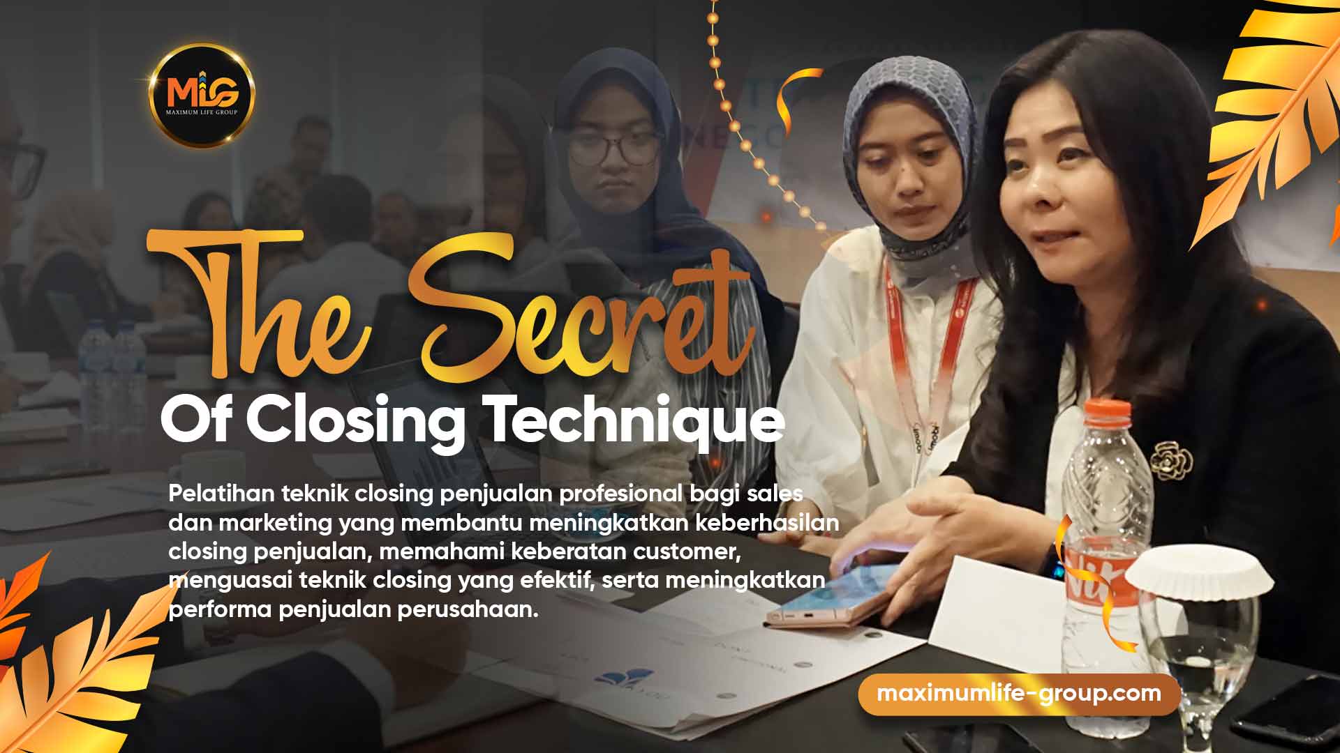 Hubungi Maximum Life Group untuk mengikuti training closing sales technique, pelatihan teknik closing penjualan profesional bagi sales dan marketing yang membantu meningkatkan keberhasilan closing penjualan, memahami keberatan customer, menguasai teknik closing yang efektif, serta meningkatkan performa penjualan perusahaan.