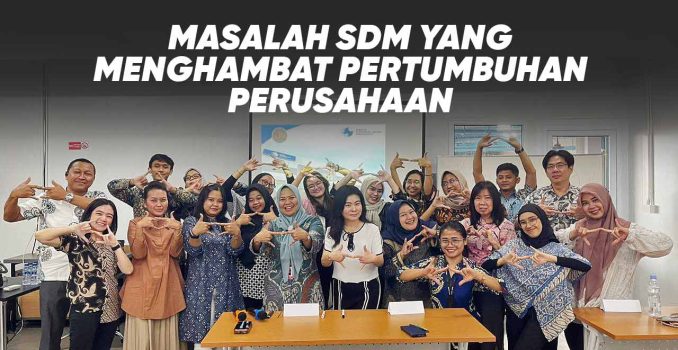 masalah SDM perusahaan seperti produktivitas karyawan rendah, leadership lemah, kurangnya engagement tim, sistem kerja tidak efektif, dan pengembangan SDM yang tidak berjalan optimal