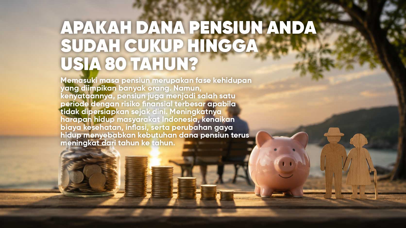 Apakah Dana Pensiun Anda Sudah Cukup Hingga Usia 80 Tahun? Ilustrasi perencanaan dana pensiun dengan celengan, tumpukan koin, investasi, tanaman yang tumbuh dari tabungan, serta pasangan lansia menikmati masa pensiun yang sejahtera di tepi pantai saat matahari terbenam website maximum life group training pensiun.