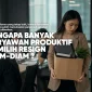 Karyawan Produktif Memilih Resign Diam.jpg 85x85
