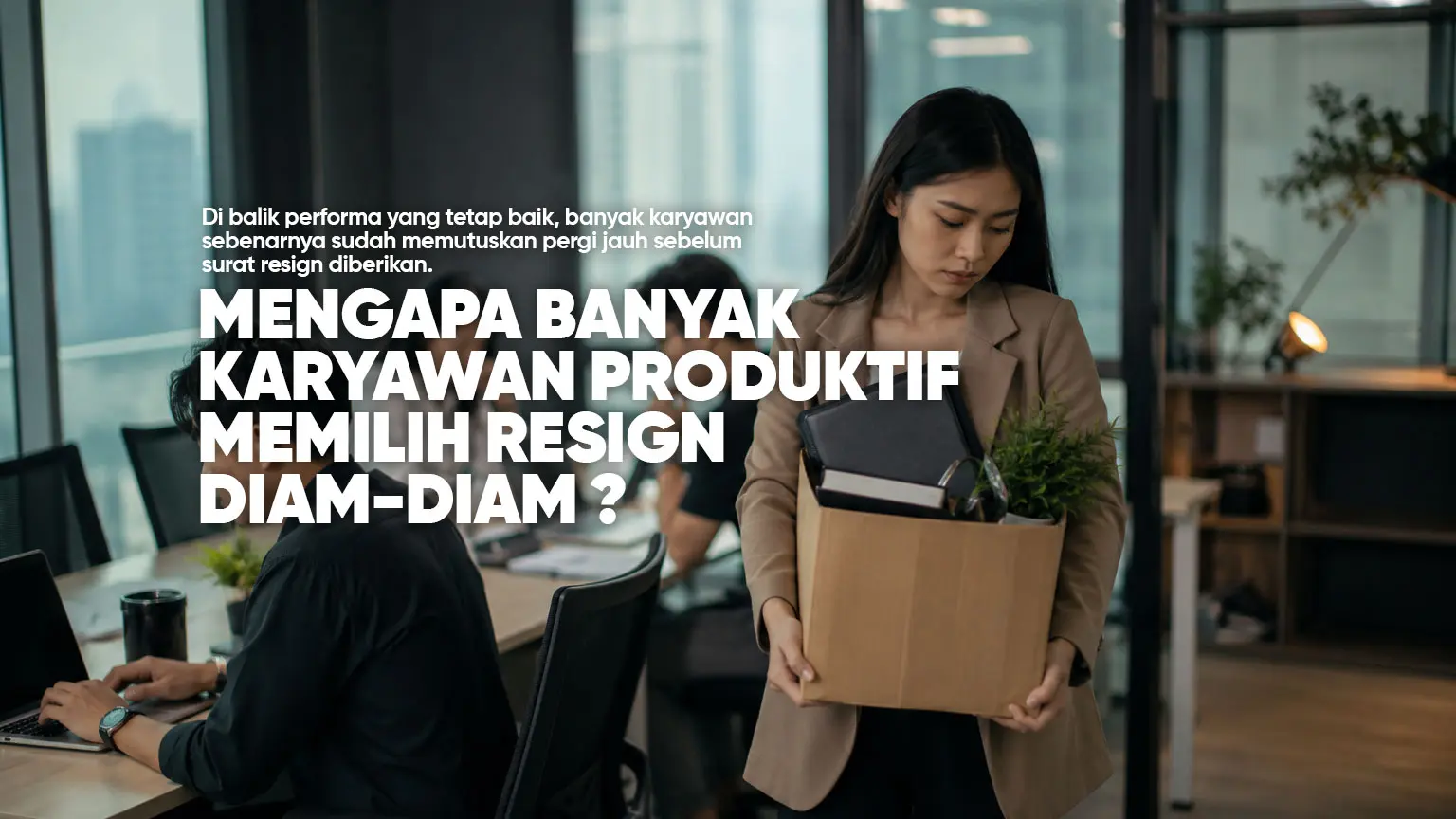mengapa karyawan produktif memilih resign diam-diam? ini alasannya