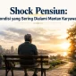 Shock Pensiun Kondisi yang Sering Dialami Mantan Karyawan 85x85