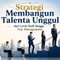Strategi Membangun Talenta Unggul dari Level Staff hingga Top Management 85x85