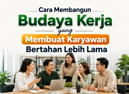 cara membangun budaya kerja yang membuat karyawan bertahan lebih lama