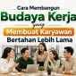 cara membangun budaya kerja yang membuat karyawan bertahan lebih lama 85x85