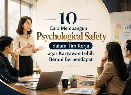 Cara Membangun Psychological Safety dalam Tim Kerja agar Karyawan Lebih Berani Berpendapat