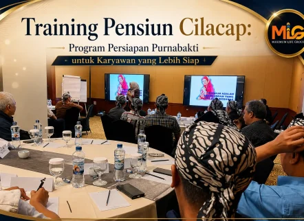 Training pensiun Cilacap hanya di Maximum Life Group