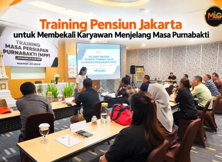 training pensiun Jakarta bersama Maximum Life Group